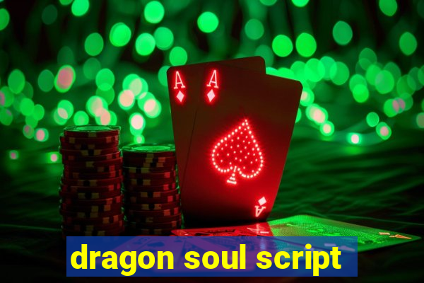 dragon soul script